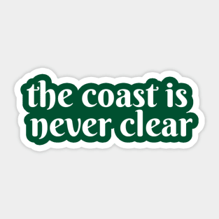 The Coast is Never Clear Sticker